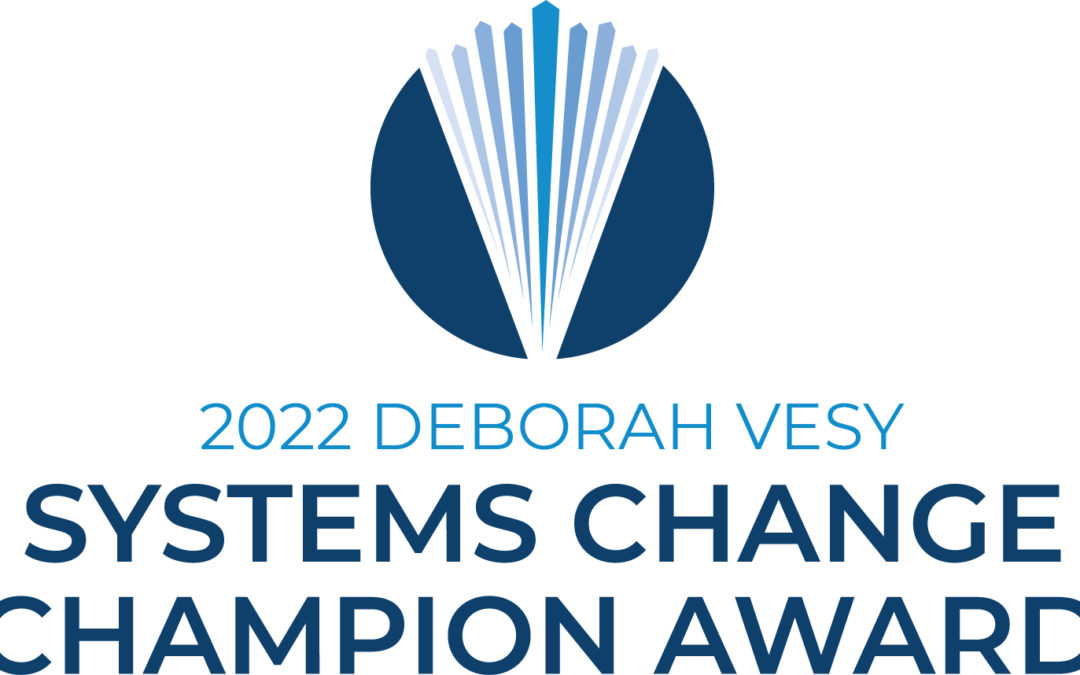 Announcing the 2022 Deborah Vesy Systems Change Champion Award